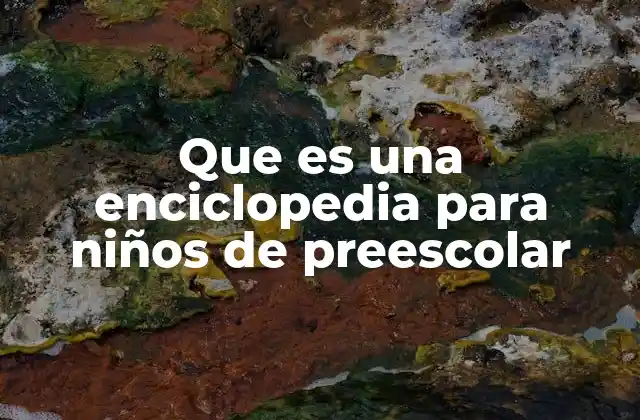 Que es una Enciclopedia para Niños de Preescolar