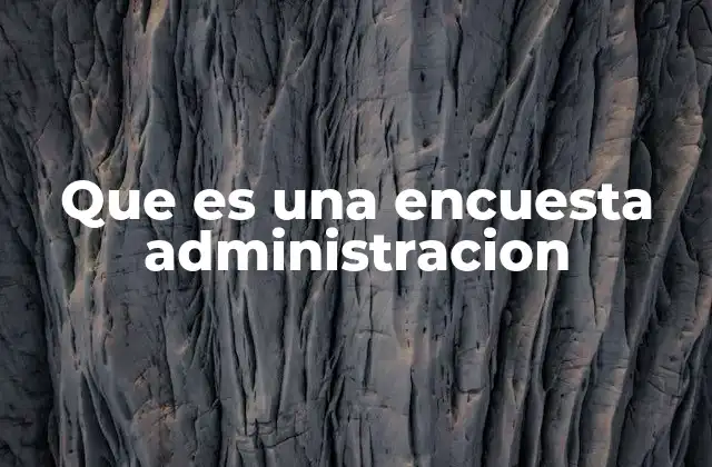 Que es una Encuesta Administracion