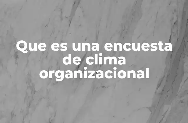 Que es una Encuesta de Clima Organizacional