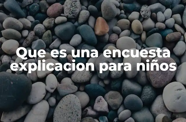Que es una Encuesta Explicacion para Niños