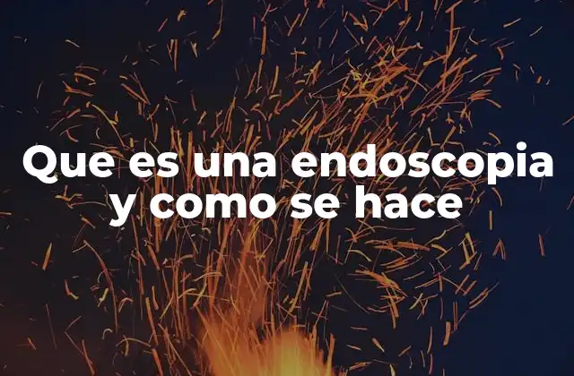 Que es una Endoscopia y como Se Hace