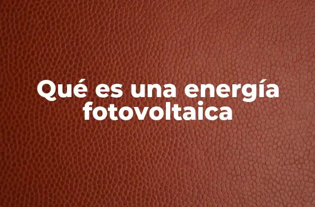 Qué es una Energía Fotovoltaica