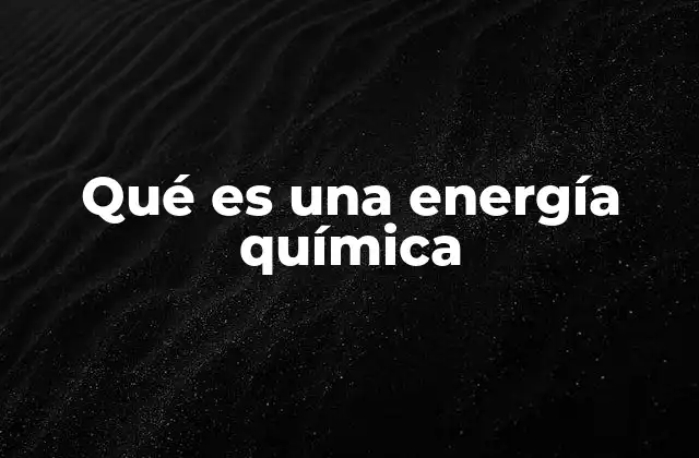 Qué es una Energía Química
