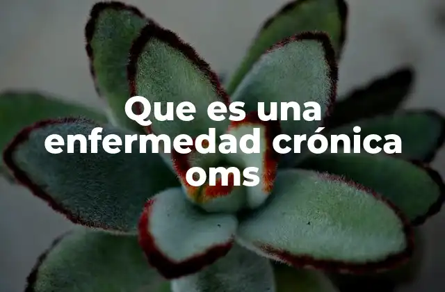 Que es una Enfermedad Crónica Oms