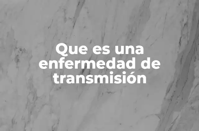 Que es una Enfermedad de Transmisión