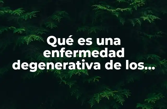 Qué es una Enfermedad Degenerativa de los Huesos