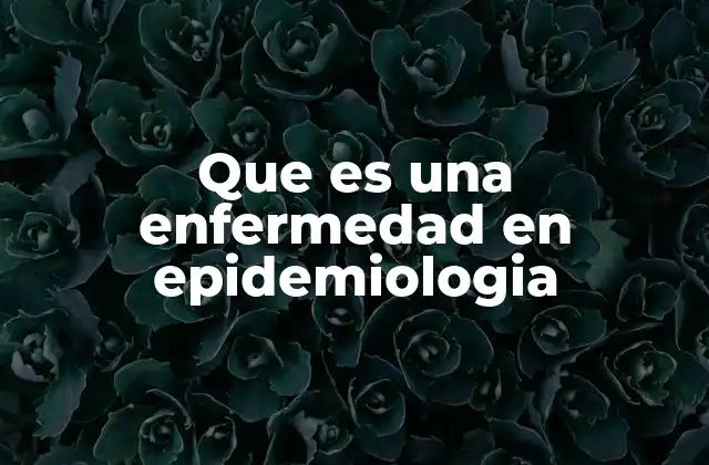 Que es una Enfermedad en Epidemiologia