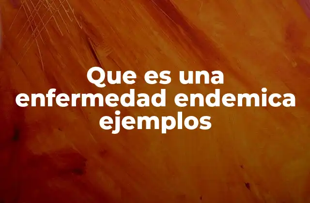 Características de las enfermedades endémicas