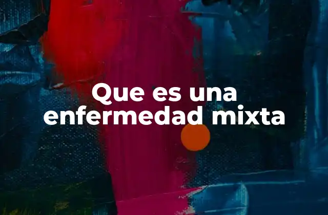 Que es una Enfermedad Mixta