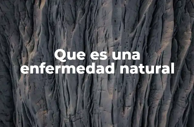 Que es una Enfermedad Natural