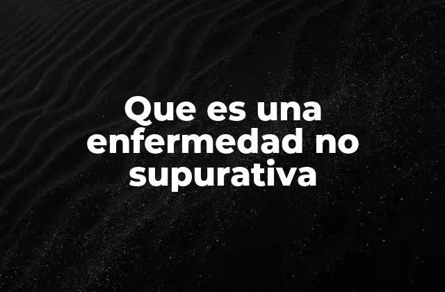 Que es una Enfermedad No Supurativa
