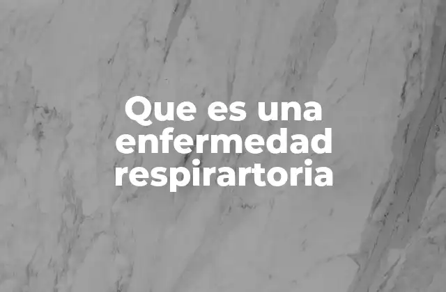 Que es una Enfermedad Respirartoria