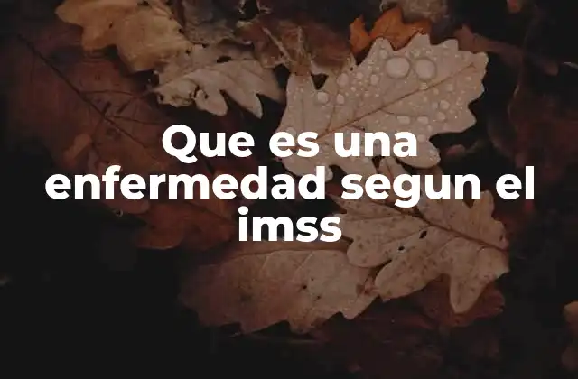 Que es una Enfermedad Segun el Imss