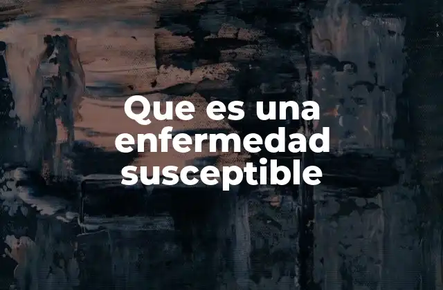 Que es una Enfermedad Susceptible