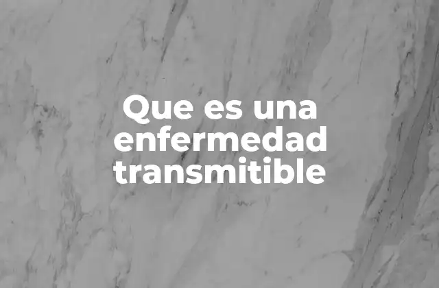 Que es una Enfermedad Transmitible
