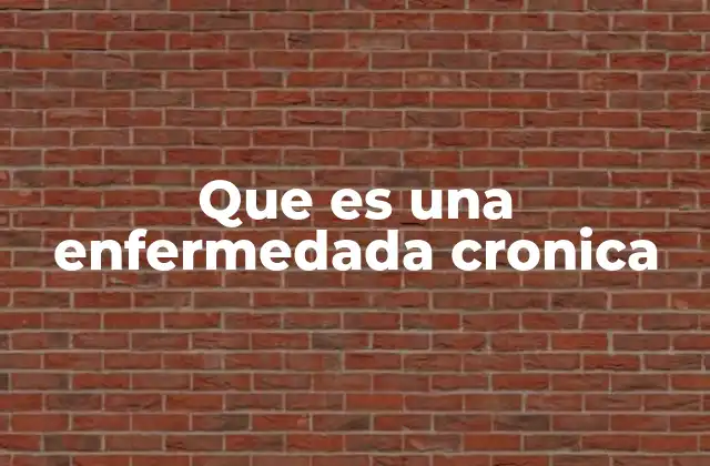 Que es una Enfermedada Cronica
