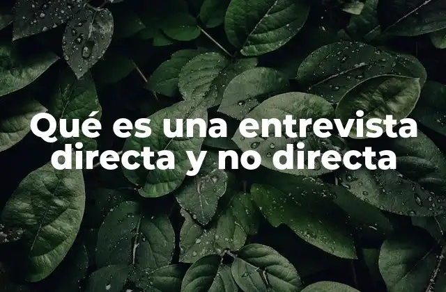 Qué es una Entrevista Directa y No Directa
