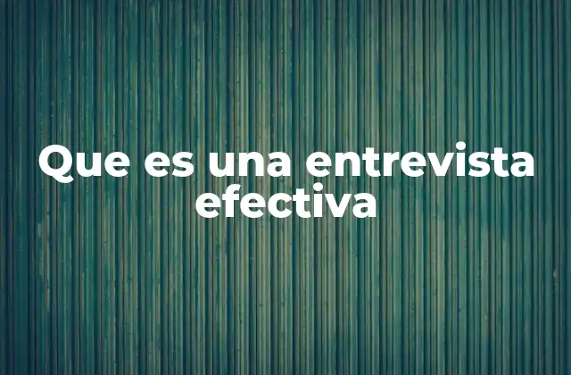Que es una Entrevista Efectiva