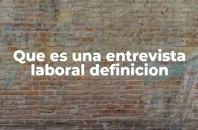 Que es una Entrevista Laboral Definicion