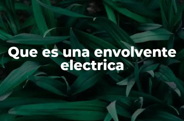 Que es una Envolvente Electrica