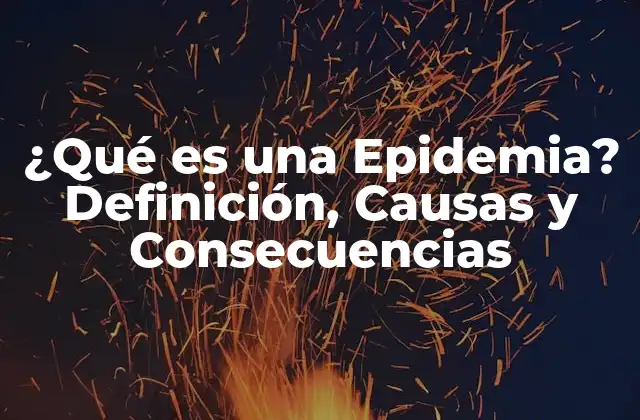 ¿qué es una Epidemia? Definición, Causas y Consecuencias