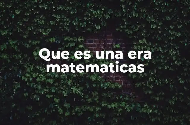 Que es una Era Matematicas