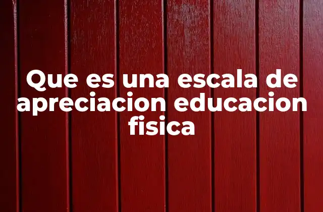 Que es una Escala de Apreciacion Educacion Fisica