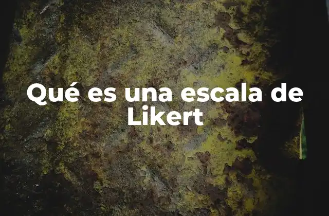 Qué es una Escala de Likert 2 La importancia de las escalas graduadas en la medición de actitudes