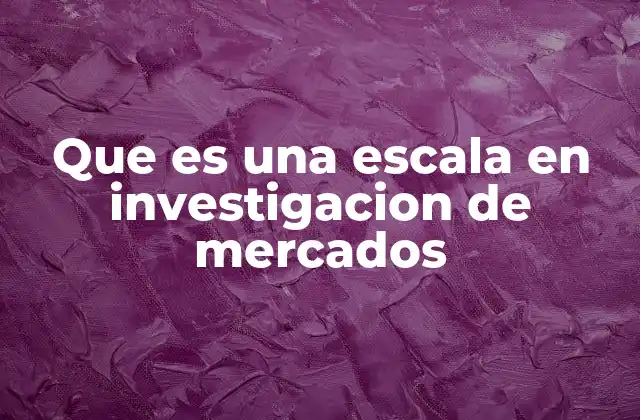 Que es una Escala en Investigacion de Mercados 2 La importancia de la medición en la investigación de mercados