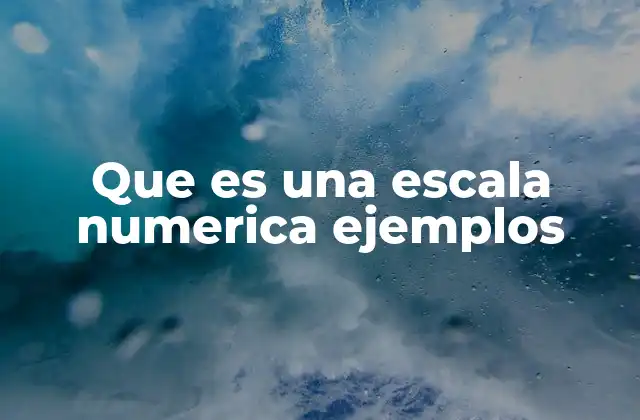 Que es una Escala Numerica Ejemplos
