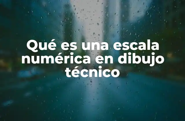 Qué es una Escala Numérica en Dibujo Técnico