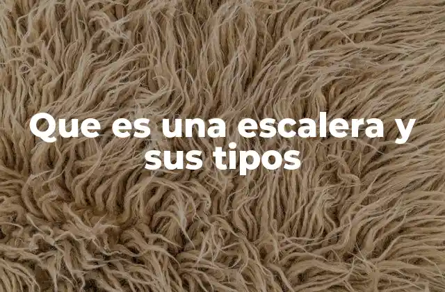 Que es una Escalera y Sus Tipos