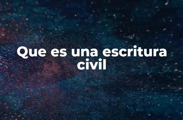 Que es una Escritura Civil