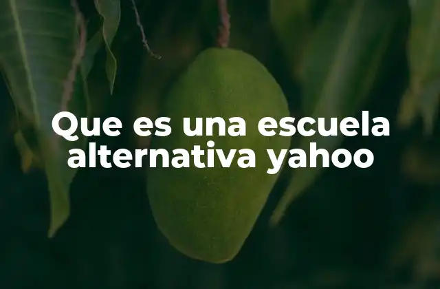Que es una Escuela Alternativa Yahoo