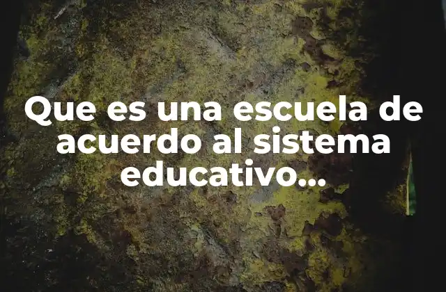 La escuela como eje fundamental del sistema educativo