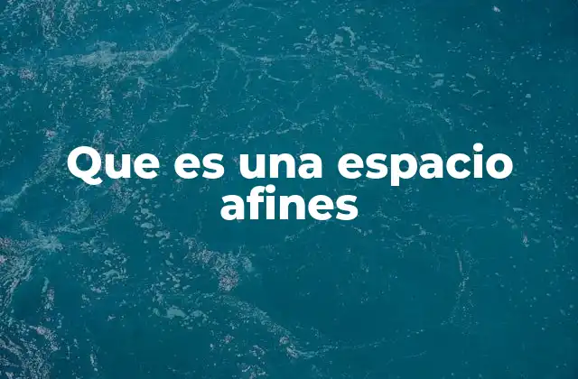 Que es una Espacio Afines
