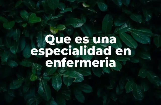 Que es una Especialidad en Enfermeria