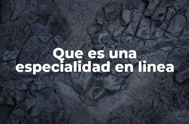 Que es una Especialidad en Linea