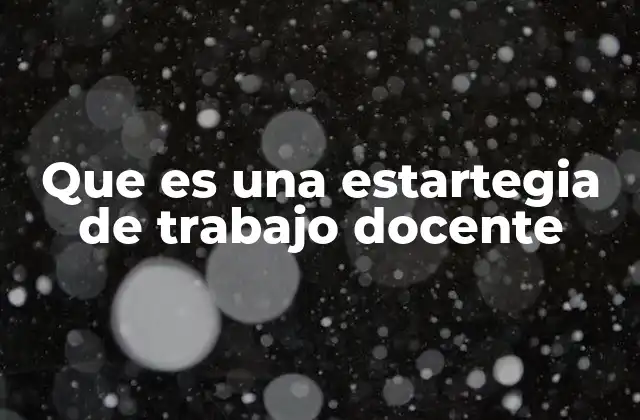 Que es una Estartegia de Trabajo Docente 2 El papel de las estrategias en la gestión del aula