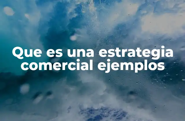 Que es una Estrategia Comercial Ejemplos