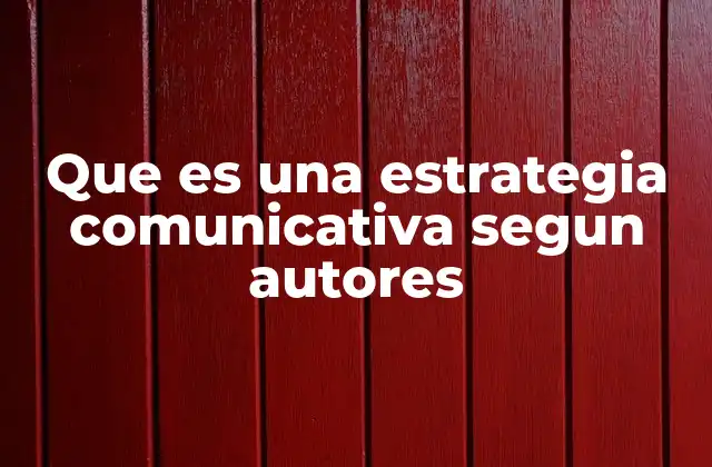 Que es una Estrategia Comunicativa Segun Autores