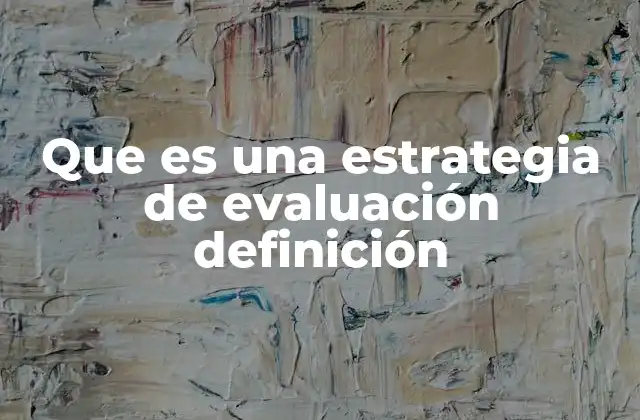 Que es una Estrategia de Evaluación Definición