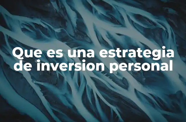 Que es una Estrategia de Inversion Personal