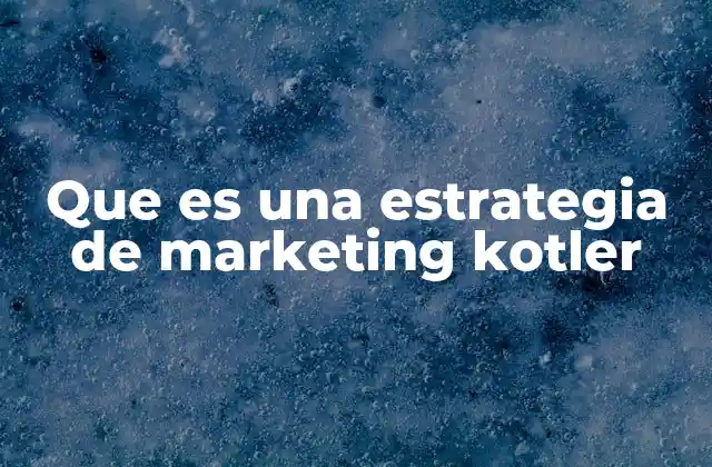 Que es una Estrategia de Marketing Kotler