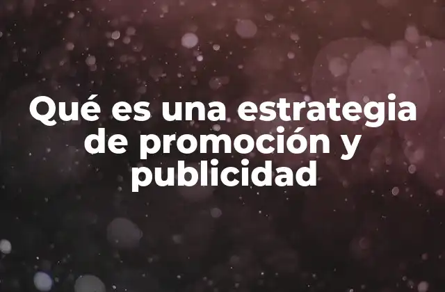 Qué es una Estrategia de Promoción y Publicidad