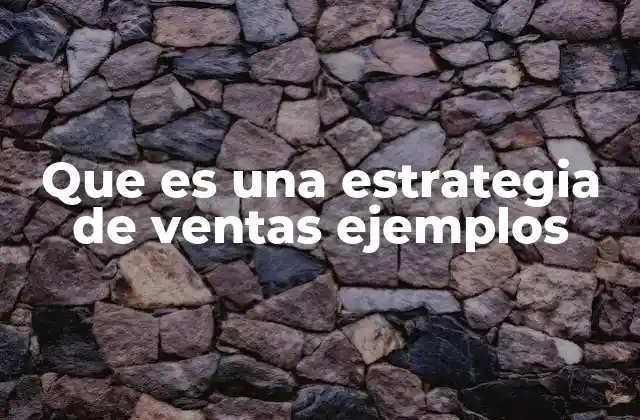 Que es una Estrategia de Ventas Ejemplos