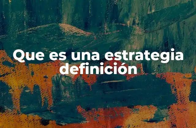 Que es una Estrategia Definición