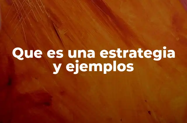 Que es una Estrategia y Ejemplos