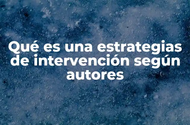 Qué es una Estrategias de Intervención según Autores