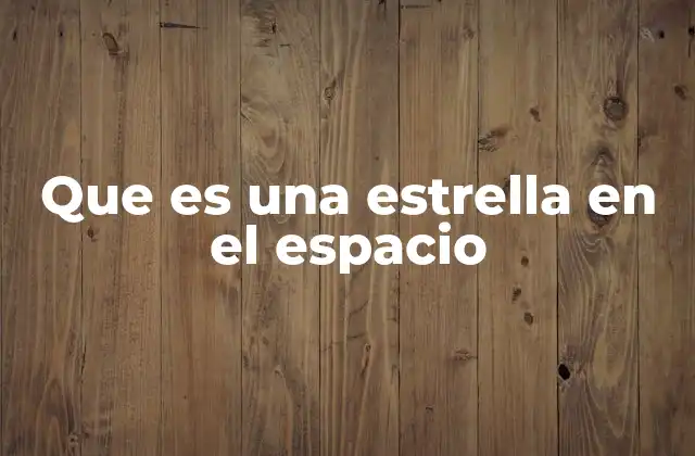 Que es una Estrella en el Espacio